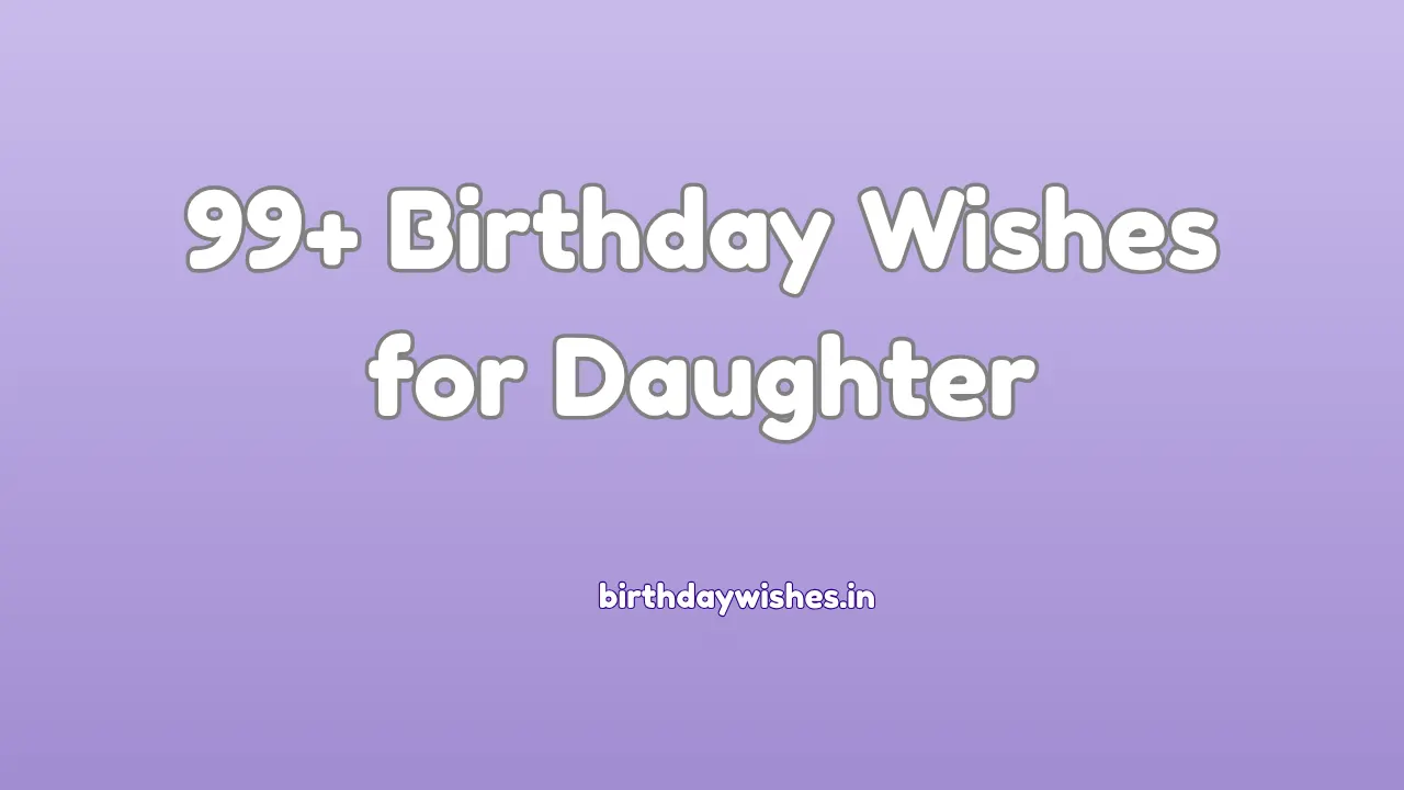 99+ Birthday Wishes for Daughter | बेटी के लिए जन्मदिन की शुभकामनाएं