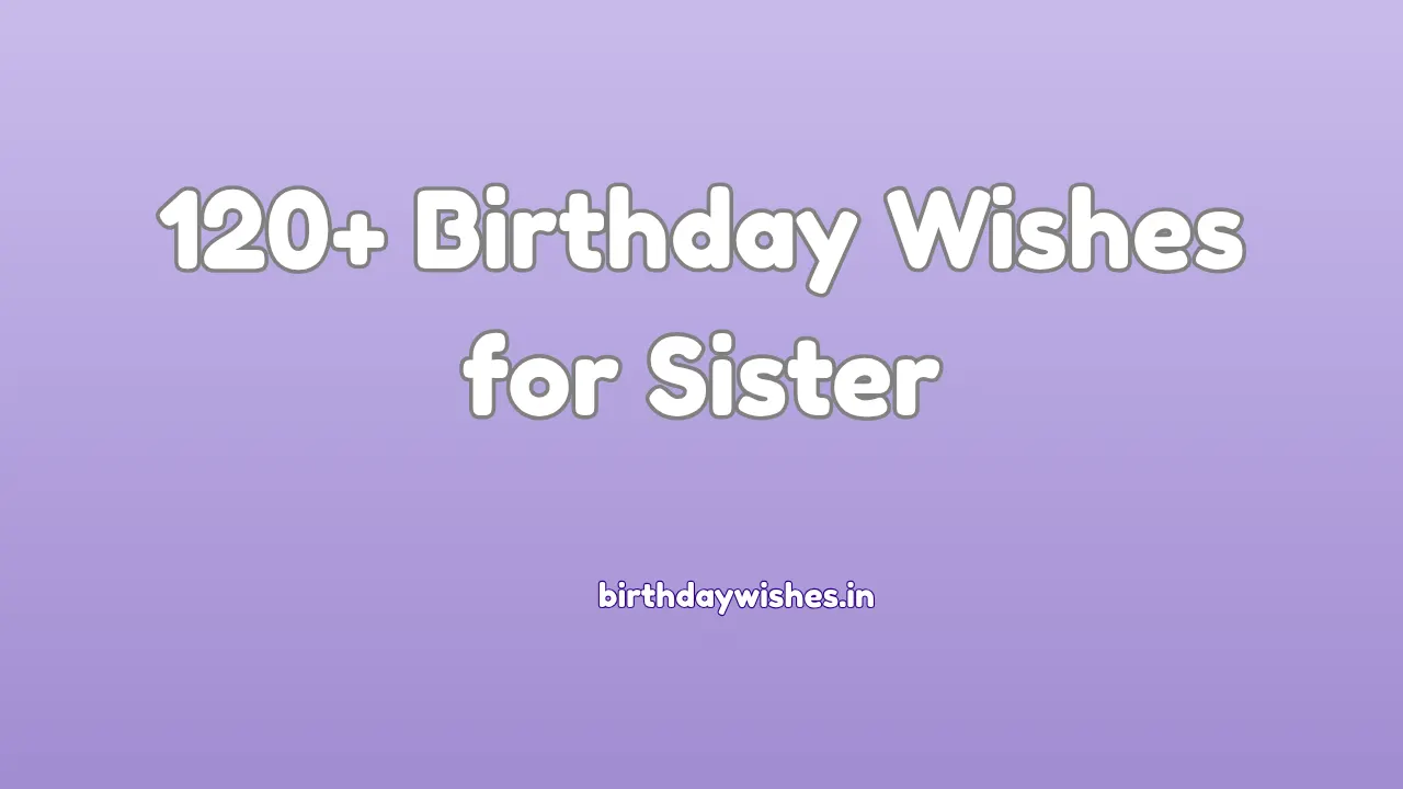 50+ Birthday Wishes for Sister | बहन के लिए जन्मदिन की शुभकामनाएं