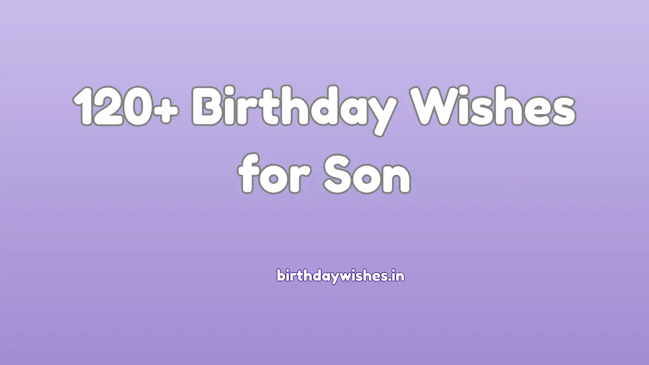 120+ Birthday Wishes for Son | बेटे के लिए जन्मदिन की शुभकामनाएं