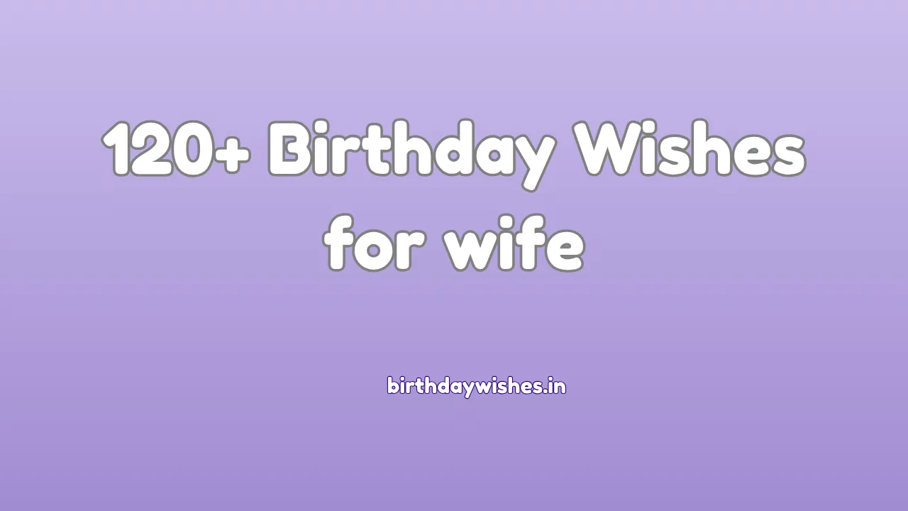 120+ Birthday Wishes for Wife | पत्नी के लिए जन्मदिन की शुभकामनाएं